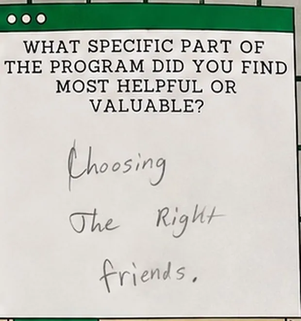 Handwritten student response to the question “What specific part of the program did you find most helpful or valuable?”. The student wrote: “Choosing The Right friends.”