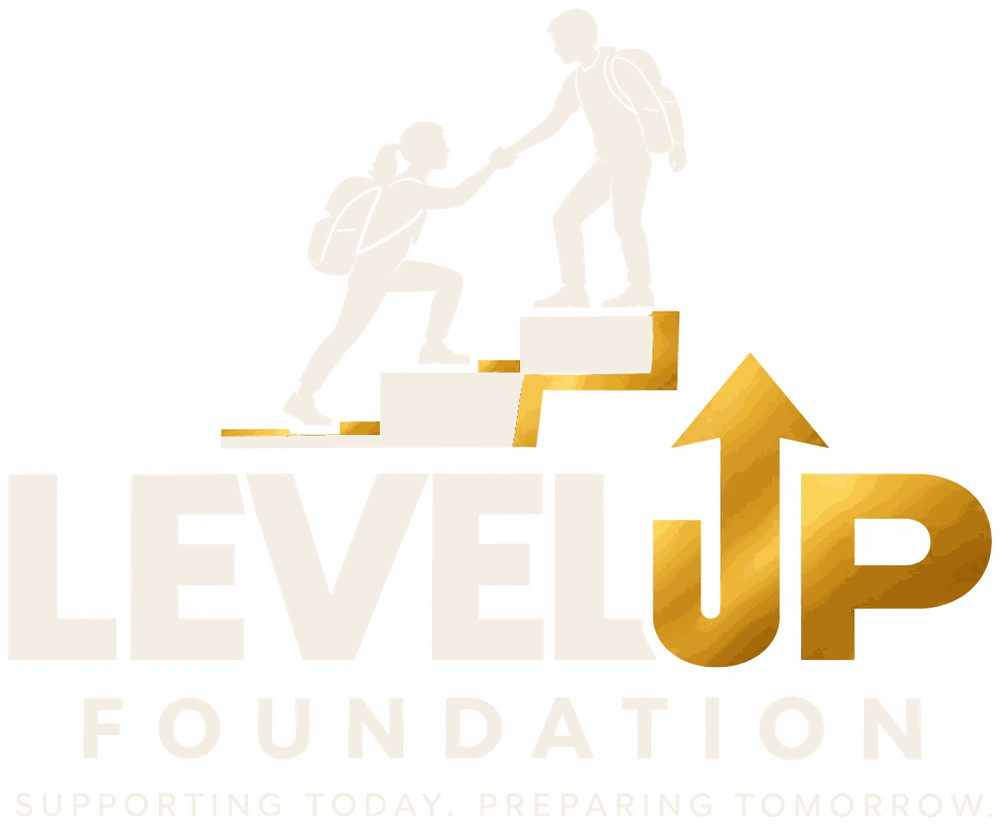 Level Up Foundation. Supporting Today. Preparing Tomorrow.